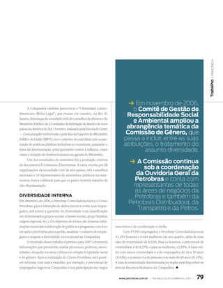| princípio 6
                                                                                                                                            Trabalho
                                                                                 k em novembro de 2006,
      A Companhia também patrocinou o “I Seminário Latino-                        o Comitê de Gestão de
Americano Mídia Legal”, que reuniu em outubro, no Rio de
                                                                               Responsabilidade Social
Janeiro, lideranças da sociedade civil, de conselhos de direitos e do
Ministério Público de 15 unidades da federação do Brasil e de nove
                                                                                  e Ambiental ampliou a
países da América do Sul. O evento, realizado pela Escola de Gente             abrangência temática da
— Comunicação em Inclusão e pela Escola Superior do Ministério                 Comissão de Gênero, que
Público da União (MPU), teve o objetivo de contribuir com a cons-             passa a incluir, entre as suas
trução de políticas públicas inclusivas no continente, pautando o             atribuições, o tratamento do
tema da discriminação, principalmente contra a infância, como                          assunto diversidade.
crime e violação de direitos humanos na agenda do Ministério.
      Um dos resultados do seminário foi a produção coletiva
do documento É Criminoso Discriminar. A carta, escrita por 28
                                                                                  k A Comissão continua
organizações da sociedade civil de seis países, três conselhos
                                                                                       sob a coordenação
nacionais e 19 representantes de ministérios públicos sul-ame-                      da Ouvidoria Geral da
ricanos, busca colaborar para que os países honrem tratados de                      Petrobras e conta com
não-discriminação.                                                                 representantes de todas
                                                                                   as áreas de negócios da
dIVeRSIdAde InTeRnA                                                                 petrobras e também da
Em dezembro de 2006, a Petrobras Controladora iniciou o Censo
                                                                                 petrobras Distribuidora, da
Petrobras, para a obtenção de dados precisos sobre seus empre-
gados, referentes a questões de diversidade com classificação
                                                                                     transpetro e da petros.
em determinados grupos sociais (classes sociais, grupo familiar,
origem regional, etc.). Os objetivos do Censo são levantar infor-
mações essenciais à elaboração de políticas e programas com foco        executivos e de coordenação e chefia.
em ações prioritárias para a gestão, atualizar o cadastro de empre-           Com 47.955 empregados, a Petrobras Controladora possui
gados e mapear a diversidade sociocultural na Companhia.                41.291 homens e 6.664 mulheres em seu quadro, além de uma
      O resultado desse trabalho é previsto para 2007 e fornecerá       taxa de rotatividade de 8,92%. Para os homens, o percentual de
informações que permitirão avaliar processos, políticas, neces-         rotatividade é de 8,27%, e para as mulheres, 12,93%. A faixa etá-
sidades, situações ou áreas críticas em relação à eqüidade racial       ria com maior rotatividade é a de empregados de 26 a 30 anos
e de gênero. Após a realização do Censo Petrobras, será possí-          (5,42%), e a menor é a de pessoas com mais de 60 anos (0,13%).
vel informar com maior exatidão, por exemplo, o percentual de           A taxa de rotatividade discriminada por região está disponível na
empregados negros na Companhia e sua participação em cargos             área de Recursos Humanos da Companhia. +


                                                                          www.petrobras.com.br | Balanço social e amBiental 2006 |   79
 