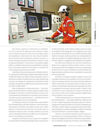 | princípio 7
                                                                                                                                           Meio Ambiente
                                                                                                                  Sala de controle
                                                                                                                  do navio-tanque
                                                                                                                 Navion Stavanger




      Para educar, capacitar e comprometer os trabalhado-            do Sistema Petrobras. Cada Unidade de Negócio possui um plano
res com as questões de segurança, meio ambiente e saúde,             de emergência local, abrangendo a microrregião em que se situa,
essas orientações permeiam vários itens de Código de Ética           em atendimento à Resolução 293 do Conselho Nacional do Meio
da Companhia, de conhecimento de toda a força de trabalho.           Ambiente (Conama). Eventuais acidentes de maior gravidade são
São promovidos ainda treinamentos, palestras, reuniões, e a          objeto de seis planos de emergência regionais que cobrem todo o
intranet divulga informações diversificadas, incluindo um link       território brasileiro e congregam diversas Unidades da Companhia.
de perguntas freqüentes. Fornecedores, comunidades, órgãos                  Em 2006, foram realizados sete exercícios simulados no
públicos, entidades representativas dos trabalhadores e demais       Brasil e dois na Argentina. Além do público interno, os treina-
partes interessadas também são envolvidos em atividades de           mentos para situações de emergência contam com a participação
conscientização e gerenciamento de SMS.                              da Defesa Civil, do Corpo de Bombeiros, da Polícia Militar, dos
      A aderência dos sistemas de gestão das Unidades às diretri-    órgãos ambientais, prefeituras e das comunidades locais passíveis
zes corporativas é verificada pelo Programa da Avaliação de Gestão   de serem impactadas.
de SMS (PAG-SMS), que também levanta informações sobre as                   No Brasil, a estratégia de atuação é integrar os recursos de
melhorias necessárias. As análises fornecem, ainda, subsídios para   contingência existentes nas localidades aos recursos das embar-
o processo de avaliação do cumprimento da Lei Sarbanes-Oxley         cações em operação no litoral e dos Centros de Defesa Ambiental
e avaliam o atendimento às exigências das normas internacionais      (CDAs) da Petrobras. Em operação durante 24 horas por toda a
ISO 14001 e OHSAS 18001.                                             semana, os CDAs dispõem de profissionais capacitados e de todos
      Além de empenhar-se em ações preventivas — como mini-          os equipamentos necessários para ações ágeis e eficazes, como
mizar a emissão de resíduos e emissões, assegurar a saúde da força   recolhedores de óleo e barreiras de contenção e absorção. São
de trabalho e monitorar a ocorrência de desvios (eventuais não-      nove centros no País, com seis bases avançadas na Região Norte,
conformidades de procedimentos) e incidentes (acontecimentos         uma no Nordeste e duas no Sudeste.
com efeitos, porém sem grandes danos) —, a Petrobras investe na             O CDA localizado próximo ao Aeroporto Internacional de
garantia de prontidão em casos de emergência.                        São Paulo/Guarulhos — Governador André Franco Montoro tem
      A Companhia se alinha ao Princípio da Precaução definido       recursos e logística apropriados para apoiar ações de combate a
pela Declaração do Rio sobre Meio Ambiente e Desenvolvimento,        emergências nos países da América do Sul onde a Companhia atua.
sancionada na Conferência das Nações Unidas sobre o Meio             A Petrobras mantém, ainda, em operação permanente, três embar-
Ambiente e Desenvolvimento (Rio 92). Um exemplo disso é a            cações dedicadas ao combate a emergências na Baía de Guanabara,
avaliação de impactos sobre a mudança climática, que já vem          no litoral de São Paulo e no litoral de Sergipe e Alagoas.
sendo conduzida pela Petrobras na análise de novos empreendi-               Valendo-se dos melhores padrões e práticas internacio-
mentos e nas mudanças nas instalações.                               nais existentes no mercado para situações críticas, o Sistema de
      Programas de treinamento para situações de emergência          Resposta a Emergências da Petrobras determina as responsabilida-
são desenvolvidos de forma regionalizada, devido ao grande porte     des e as atribuições dos gerentes em distintos níveis hierárquicos,


                                                                       www.petrobras.com.br | Balanço social e amBiental 2006 |   89
 