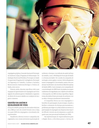 Mulher trabalhando no
 laboratório do Centro de
 Pesquisas e Desenvolvimento
 Leopoldo A. Miguez de Mello
 (Cenpes), no Rio de Janeiro




empregados próprios, Comissão Interna de Prevenção           acidentes e doenças e na melhoria da saúde da força
de Acidentes (Cipa), Programas de Alimentação e de           de trabalho, como o Workshop de Promoção da Saúde
Avaliação Nutricional Periódica, Prevenção em Saúde          e a Semana da Saúde. Por ocasião da campanha de
Ocupacional, Programa de Contingência, Prevenção             vacinação contra a gripe, a vacina é oferecida gratuita-
em Segurança do Trabalho, Combate a Incêndio,                mente a empregados e terceirizados, assim como aos
Monitoramento Ambiental Biológico e Política de              demais beneﬁciários da Assistência Multidisciplinar
Saúde, entre outros.                                         de Saúde (AMS). Como exemplo, nove campanhas de
    Existem, ainda, cláusulas especíﬁcas sobre a par-        conscientização em SMS foram veiculadas nos empre-
ticipação de representantes de empregados nas inves-         endimentos de engenharia com o objetivo de melhorar
tigações de acidentes graves e fatalidades e a garantia      o desempenho em SMS em áreas especíﬁcas. Alguns
do direito de recusa ao trabalho em condições de risco       temas abordados foram prevenção de acidentes com
grave e iminente.                                            as mãos e doenças sexualmente transmissíveis.
                                                                 A Companhia oferece aos seus empregados o
GESTÃO DA SAÚDE E                                            benefício de participação de psicoterapia, visando a
QUALIDADE DE VIDA                                            facilitar o tratamento de doenças psicossomáticas e
A força de trabalho participa das discussões relaciona-      problemas psicológicos ou relacionados ao estresse. A
das a SMS por meio de comitês formais como a Cipa,           participação do empregado nas despesas desse tipo é
nos quais 100% dos empregados e terceirizados são            de 50% até o terceiro ano de tratamento e, a partir do
representados.                                               quarto ano, esse percentual está ﬁxado em 100%.
    Anualmente, diversos eventos e campanhas são                 Na implementação de empreendimentos para
organizados com o intuito de investir na prevenção de        a Região Norte, a Petrobras possui o Serviço de


WWW.PETROBRAS.COM.BR   |   BALANÇO SOCIAL E AMBIENTAL 2007                                                              47
 