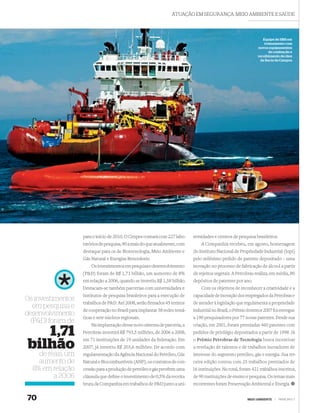 ATUAÇÃO EM SEGURANÇA, MEIO AMBIENTE E SAÚDE




                                                                                                                   Equipe de SMS em
                                                                                                                    treinamento com
                                                                                                                novos equipamentos
                                                                                                                       de contenção e
                                                                                                                recolhimento de óleo
                                                                                                                  da Bacia de Campos




                   para o início de 2010. O Cenpes contará com 227 labo-    versidades e centros de pesquisa brasileiros.
                   ratórios de pesquisa, 90 a mais do que atualmente, com       A Companhia recebeu, em agosto, homenagem
                   destaque para os de Biotecnologia, Meio Ambiente e       do Instituto Nacional de Propriedade Industrial (Inpi)
                   Gás Natural e Energias Renováveis.                       pelo milésimo pedido de patente depositado – uma
                       Os investimentos em pesquisa e desenvolvimento       inovação no processo de fabricação de álcool a partir
                   (P&D) foram de R$ 1,71 bilhão, um aumento de 8%          de rejeitos vegetais. A Petrobras realiza, em média, 80
                   em relação a 2006, quando se investiu R$ 1,58 bilhão.    depósitos de patentes por ano.
                   Destacam-se também parcerias com universidades e             Com os objetivos de reconhecer a criatividade e a
                   institutos de pesquisa brasileiros para a execução de    capacidade de inovação dos empregados da Petrobras e
Os investimentos
                   trabalhos de P&D. Até 2008, serão ﬁrmados 45 termos      de atender à legislação que regulamenta a propriedade
   em pesquisa e
                   de cooperação no Brasil para implantar 38 redes temá-    industrial no Brasil, o Prêmio Inventor 2007 foi entregue
desenvolvimento
                   ticas e sete núcleos regionais.                          a 190 pesquisadores por 77 novas patentes. Desde sua
  (P&D) foram de
                       Na implantação desse novo sistema de parceria, a     criação, em 2001, foram premiadas 460 patentes com
   1,71            Petrobras investirá R$ 793,5 milhões, de 2006 a 2008,
                   em 71 instituições de 19 unidades da federação. Em
                                                                            pedidos de privilégio depositados a partir de 1998. Já
                                                                            o Prêmio Petrobras de Tecnologia busca incentivar
bilhão             2007, já investiu R$ 203,6 milhões. De acordo com        a revelação de talentos e de trabalhos inovadores de
    de reais, um   regulamentação da Agência Nacional do Petróleo, Gás      interesse do segmento petróleo, gás e energia. Sua ter-
    aumento de     Natural e Biocombustíveis (ANP), os contratos de con-    ceira edição contou com 25 trabalhos premiados de
  8% em relação    cessão para a produção de petróleo e gás prevêem uma     16 instituições. No total, foram 421 trabalhos inscritos,
         a 2006    cláusula que deﬁne o investimento de 0,5% da receita     de 90 instituições de ensino e pesquisa. Os temas mais
                   bruta da Companhia em trabalhos de P&D junto a uni-      recorrentes foram Preservação Ambiental e Energia.


70                                                                                                        MEIO AMBIENTE   |   PRINCÍPIO 7
 