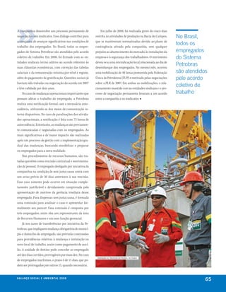 A companhia desenvolve um processo permanente de                Em julho de 2008, foi realizada greve de cinco dias
negociação com sindicatos. Esse diálogo contribui para      restrita às atividades de produção na Bacia de Campos,     No Brasil,
a conquista de avanços significativos nas condições de      que se mantiveram normalizadas devido ao plano de
trabalho dos empregados. No Brasil, todos os empre-         contingência ativado pela companhia, sem qualquer
                                                                                                                       todos os
gados do Sistema Petrobras são atendidos pelo acordo        prejuízo ao abastecimento do mercado, às instalações da    empregados
coletivo de trabalho. Em 2008, foi firmado com as en-       empresa e à segurança dos trabalhadores. O movimento       do Sistema
tidades sindicais termo aditivo ao acordo referente às      deveu-se a uma reivindicação local relacionada ao dia de
suas cláusulas econômicas, com correção das tabelas         desembarque dos empregados. No mesmo mês, ocorreu
                                                                                                                       Petrobras
salariais e da remuneração mínima por nível e regime,       uma mobilização de 48 horas promovida pela Federação       são atendidos
além do pagamento de gratificação. Questões sociais já      Única de Petroleiros (FUP) e motivada pelas negociações    pelo acordo
haviam sido tratadas na negociação do acordo em 2007        sobre a PLR de 2007. Em ambas as mobilizações, o rela-
e têm validade por dois anos.                               cionamento mantido com as entidades sindicais e o pro-
                                                                                                                       coletivo de
     No caso de mudanças operacionais importantes que       cesso de negociação permanente levaram a um acordo         trabalho
possam afetar o trabalho do empregado, a Petrobras          entre a companhia e os sindicatos. ■
realiza uma notificação formal com a necessária ante-
cedência, utilizando-se dos meios de comunicação in-
terna disponíveis. No caso de paralisações das ativida-
des operacionais, a notificação é feita com 72 horas de
antecedência. Entretanto, as mudanças são previamen-
te comunicadas e negociadas com os empregados. As
mais significativas e de maior impacto são realizadas
após um processo de gestão com a implementação gra-
dual das mudanças, buscando sensibilizar e preparar
os empregados para a nova realidade.
     Nos procedimentos de recursos humanos, são tra-
tadas questões como rescisão contratual e movimenta-
ção de pessoal. O empregado desligado por iniciativa da
companhia na condição de sem justa causa conta com
um aviso prévio de 30 dias anteriores à sua rescisão.
Esse caso somente pode ocorrer em situação comple-
tamente justificável e devidamente comprovada pela
apresentação de motivos da gerência imediata desse
empregado. Para dispensas sem justa causa, é formada
uma comissão para analisar o caso e apresentar for-
malmente seu parecer. Essa comissão é composta por
três empregados, entre eles um representante da área
de Recursos Humanos e um sem função gerencial.
     Já nos casos de transferências por iniciativa da Pe-
trobras, que impliquem mudança obrigatória de municí-
pio e domicílio do empregado, são previstas concessões
para providências relativas à mudança e instalação no
novo local de trabalho, assim como pagamento de auxí-
lio. A unidade de destino pode conceder ao empregado
até dez dias corridos, prorrogáveis por mais dez. No caso
                                                             operação no terminal de Pecém, no ceará
de empregados marítimos, o prazo é de 15 dias, que po-
dem ser prorrogados por outros 15, quando necessário.


be anço s an al
r a l at ó r i o o c iu a le 2a m b i e n ta l 2 0 0 8
                              008
                                                                                                                                   65
 