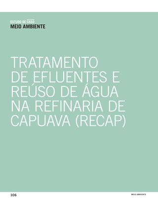 estudo de caso
meio ambiente




TRATAMENTO
DE EFLUENTES E
REúSO DE ÁGUA
NA REFINARIA DE
CAPUAVA (RECAP)



106               meio ambiente
 