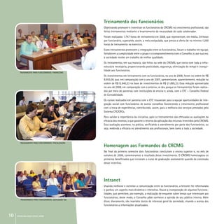 Treinamento dos funcionários
Objetivando promover e incentivar os funcionários do CRCMG no crescimento profissional, são
feitos treinamentos mediante o levantamento da necessidade de cada colaborador.
Foram realizadas 1.747 horas de treinamento em 2008, que representam, em média, 24 horas
por funcionário, superando, assim, a meta estipulada, que previa a oferta de no mínimo 1.200
horas de treinamento no exercício.
Esses treinamentos promovem a integração entre os funcionários, focam o trabalho em equipe,
fortalecem a cumplicidade entre o grupo e o comprometimento com o Conselho; e, por sua vez,
a sociedade recebe um trabalho de melhor qualidade.
Os treinamentos, em sua maioria, são feitos na sede do CRCMG, que conta com toda a infra-
estrutura necessária, proporcionando praticidade, segurança, otimização do tempo e tranqui-
lidade aos funcionários.
Os investimentos em treinamento com os funcionários, no ano de 2008, foram na ordem de R$
8.955,00, que, em comparação com o ano de 2007, apresentaram, aparentemente, redução na
ordem de R$12.940,33 na base de investimentos de R$ 21.895,33. Essa redução apresentada
no ano de 2008, em comparação com o anterior, se deu porque os treinamentos foram realiza-
dos por meio de parcerias com instituições de ensino e, ainda, com o CFC – Conselho Federal
de Contabilidade.
Os cursos realizados em parceria com o CFC trouxeram para a equipe oportunidades de inte-
gração social com funcionários de outros conselhos favorecendo o crescimento profissional
com a troca de experiências, contribuindo, assim, para a melhoria dos serviços prestados pelo
Sistema CFC/CRCs.
Para validar a importância da iniciativa, após os treinamentos são efetuadas as avaliações da
eficácia dos mesmos, o que garante o retorno da aplicação dos recursos investidos pelo CRCMG.
Essa avaliação acontece, na prática, verificando o atendimento por parte dos funcionários, ou
seja, medindo a eficácia no atendimento aos profissionais, bem como a toda a sociedade.
Homenagem aos Formandos do CRCMG
No final do primeiro semestre dois funcionários concluíram o ensino superior e, no mês de
outubro de 2008, comemoramos o resultado desse investimento. O CRCMG homenageou os
primeiros beneficiados que iniciaram o curso de graduação exatamente quando da concessão
desse incentivo.
Intranet
Visando melhorar e estreitar a comunicação entre os funcionários, a Intranet foi reformulada
e ganhou um aspecto mais dinâmico e interativo. Houve a incorporação de algumas funciona-
lidades, que permitem, por exemplo, a realização de enquetes sobre temas que interessam aos
funcionários; desse modo, o Conselho pôde conhecer a opinião de seu público interno. Além
disso, diariamente, são inseridos textos de interesse geral da sociedade, visando o acesso dos
funcionários a informações atualizadas.
TREINAMENTO para funcionários: FINANCEIRO
TREINAMENTO para funcionários: fiscalização
TREINAMENTO para funcionários: qualidade iso
10 crcmg balanço social 2008
 