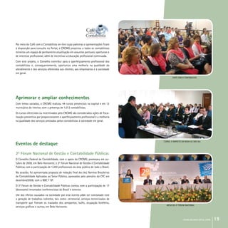 crcmg balanço social 2008 19
Por meio do Café com o Contabilista on-line cujas palestras e apresentações ficam
à disposição para consulta no Portal, o CRCMG propiciou a todos os contabilistas
mineiros um espaço de permanente atualização em assuntos pontuais, oportunos e
de interesse profissional, além de incentivar a educação profissional continuada.
Com este projeto, o Conselho contribui para o aperfeiçoamento profissional dos
contabilistas e, consequentemente, oportuniza uma melhoria na qualidade do
atendimento e dos serviços oferecidos aos clientes, aos empresários e à sociedade
em geral.
Aprimorar e ampliar conhecimentos
Com temas variados, o CRCMG realizou 44 cursos presenciais na capital e em 12
municípios do interior, com a presença de 1.012 contabilistas.
Os cursos oferecidos ou incentivados pelo CRCMG são considerados ações de fisca-
lização preventiva por proporcionarem o aperfeiçoamento profissional e a melhoria
na qualidade dos serviços prestados pelos contabilistas à sociedade em geral.
Eventos de destaque
20
Fórum Nacional de Gestão e Contabilidade Públicas
O Conselho Federal de Contabilidade, com o apoio do CRCMG, promoveu em ou-
tubro de 2008, em Belo Horizonte, o 20
Fórum Nacional de Gestão e Contabilidade
Públicas com a participação de 1.200 profissionais da área pública de todo o Brasil.
Na ocasião, foi apresentada proposta de redação final das dez Normas Brasileiras
de Contabilidade Aplicadas ao Setor Público, aprovadas pelo plenário do CFC em
dezembro/2008, com a NBC T SP.
O 20
Fórum de Gestão e Contabilidade Públicas contou com a participação de 17
(dezessete) renomados conferencistas do Brasil e exterior.
Um dos efeitos causados na sociedade por esse evento pôde ser constatado com
a geração de trabalhos indiretos, tais como: cerimonial, serviços terceirizados de
transporte que fizeram os traslados dos aeroportos, bufês, ocupação hoteleira,
serviços gráficos e outros, em Belo Horizonte.
CAFÉ COM O CONTABILISTA
Curso: O impacto da nova lei das SAs
MESA DO 20
FÓRUM NACIONAL
 