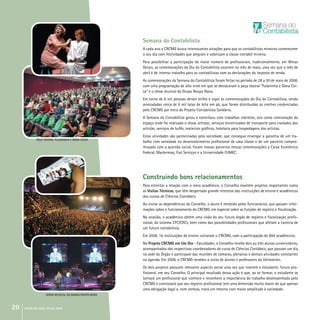 20 crcmg balanço social 2008
Semana do Contabilista
A cada ano o CRCMG busca interessantes atrações para que os contabilistas mineiros comemorem
o seu dia com festividades que alegram e valorizam a classe contábil mineira.
Para possibilitar a participação do maior número de profissionais, tradicionalmente, em Minas
Gerais, as comemorações do Dia do Contabilista ocorrem no mês de maio, uma vez que o mês de
abril é de intenso trabalho para os contabilistas com as declarações do imposto de renda.
As comemorações da Semana do Contabilista foram feitas no período de 28 a 30 de maio de 2008,
com uma programação de alto nível em que se destacaram a peça teatral “Fulaninha e Dona Coi-
sa” e o show musical do Grupo Roupa Nova.
Em torno de 6 mil pessoas deram brilho e vigor às comemorações do Dia do Contabilista, sendo
arrecadadas cerca de 6 mil latas de leite em pó, que foram distribuídas às creches credenciadas
pelo CRCMG por meio do Projeto Contabilista Solidário.
A Semana do Contabilista gerou e contribuiu com trabalhos indiretos, tais como contratação do
espaço onde foi realizado o show, artistas, serviços terceirizados de transporte para traslados dos
artistas, serviços de bufês, materiais gráficos, hotelaria para hospedagens dos artistas.
Estas atividades são patrocinadas pela sociedade, que consegue enxergar a garantia de um tra-
balho com seriedade no desenvolvimento profissional de uma classe e de um parceiro compro-
missado com a questão social. Foram nossos parceiros nessas comemorações a Caixa Econômica
Federal, Mastermaq, Fiat Serviços e a Universidade FUMEC.
Construindo bons relacionamentos
Para estreitar a relação com o meio acadêmico, o Conselho mantém projetos importantes como
as Visitas Técnicas, que têm despertado grande interesse das instituições de ensino e acadêmicos
dos cursos de Ciências Contábeis.
Ao visitar as dependências do Conselho, o aluno é recebido pelos funcionários, que passam infor-
mações sobre o funcionamento do CRCMG, em especial sobre as funções de registro e fiscalização.
Na ocasião, o acadêmico obtém uma visão do seu futuro órgão de registro e fiscalização profis-
sional, do sistema CFC/CRCs, bem como das possibilidades profissionais que afetam a carreira de
um futuro contabilista.
Em 2008, 16 instituições de ensino visitaram o CRCMG, com a participação de 894 acadêmicos.
No Projeto CRCMG em Um Dia – Faculdades, o Conselho recebe dois ou três alunos universitários,
acompanhados dos respectivos coordenadores do curso de Ciências Contábeis, que passam um dia
na sede do Órgão e participam das reuniões de câmaras, plenárias e demais atividades constantes
na agenda. Em 2008, o CRCMG recebeu a visita de alunos e professores da Unimontes.
Os dois projetos possuem relevante aspecto social uma vez que inserem o estudante, futuro pro-
fissional, em seu Conselho. O principal resultado dessa ação é que, ao se formar, o estudante se
tornará um profissional que conhece e reconhece a importância do trabalho desempenhado pelo
CRCMG e constatará que seu registro profissional tem uma dimensão muito maior do que apenas
uma obrigação legal e, com certeza, trará um retorno com maior amplitude à sociedade.
PEÇA TEATRAL FULANINHA E DONA COISA
SHOW MUSICAL DA BANDA ROUPA NOVA
 