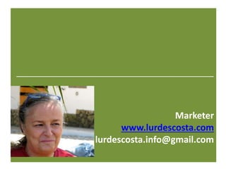 _____________________________________________
Marketer
www.lurdescosta.com
lurdescosta.info@gmail.com