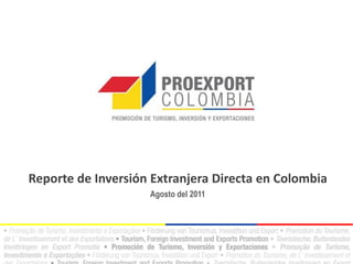 Reporte de Inversión Extranjera Directa en Colombia
                    Agosto del 2011
 
