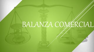 BALANZA COMERCIAL
 