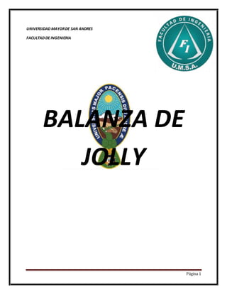 Página 1
UNIVERSIDAD MAYORDE SAN ANDRES
FACULTAD DE INGENIERIA
BALANZA DE
JOLLY
 