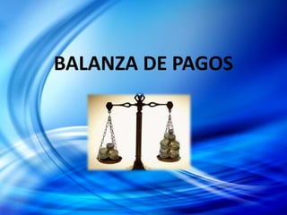 BALANZA DE PAGOS
 
