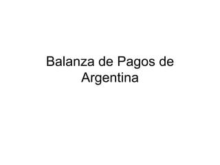 Balanza de Pagos de
     Argentina
 