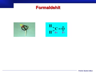 Formaldehit




              Prof.Dr. İbrahim USLU
 