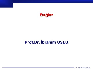 Bağlar




Prof.Dr. İbrahim USLU




                        Prof.Dr. İbrahim USLU
 