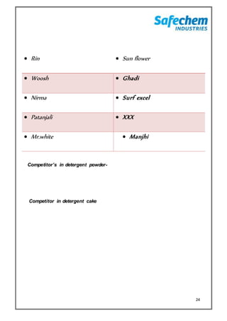 24
Competitor’s in detergent powder-
Competitor in detergent cake
 Rin  Sun flower
 Woosh  Ghadi
 Nirma  Surf excel
 Patanjali  XXX
 Mr.white  Manjhi
 