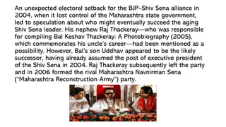 An unexpected electoral setback for the BJP–Shiv Sena alliance in
2004, when it lost control of the Maharashtra state gove...