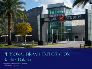 PERSONAL BRAND EXPLORATION
Rachel Balash
Project & Portfolio I: Week 1
January 10, 2020
 