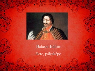 Balassi Bálint 
élete, pályaképe 
 