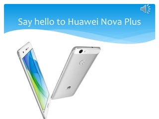 Say hello to Huawei Nova Plus
 
