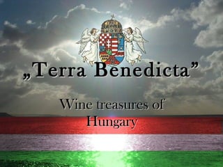 „ Terra Benedicta” Wine treasures of Hungary 