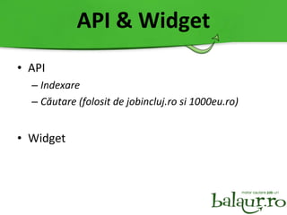API & Widget API Indexare C ă utare (folosit de jobincluj.ro si 1000eu.ro) Widget