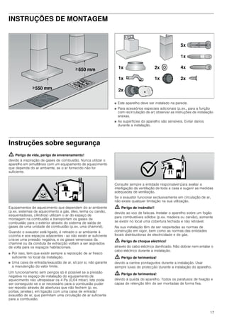 17
INSTRUÇÕES DE MONTAGEM
Instruções de montagem
■ Este aparelho deve ser instalado na parede.
■ Para acessórios especiais adicionais (p.ex., para a função
com recirculação de ar) observar as instruções de instalação
anexas.
■ As superfícies do aparelho são sensíveis. Evitar danos
durante a instalação.
Instruções sobre segurança
ã=Perigo de vida, perigo de envenenamento!
devido à inspiração de gases de combustão. Nunca utilizar o
aparelho em simultâneo com um equipamento de aquecimento
que dependa do ar ambiente, se o ar fornecido não for
suficiente.
Equipamentos de aquecimento que dependem do ar ambiente
(p.ex. sistemas de aquecimento a gás, óleo, lenha ou carvão,
esquentadores, cilindros) utilizam o ar do espaço de
montagem na combustão e transportam os gases de
combustão para o exterior através do sistema de saída de
gases de uma unidade de combustão (p.ex. uma chaminé).
Quando o exaustor está ligado, é retirado o ar ambiente à
cozinha e aos espaços adjacentes - ao não existir ar suficiente
cria-se uma pressão negativa, e os gases venenosos da
chaminé ou da conduta de extracção voltam a ser aspirados
de volta para os espaços habitacionais.
■ Por isso, tem que existir sempre a reposição de ar fresco
suficiente no local da instalação.
■ Uma caixa de entrada/exaustão de ar, só por si, não garante
a manutenção do valor limite.
Um funcionamento sem perigos só é possível se a pressão
negativa no espaço de instalação do equipamento de
aquecimento não ultrapassar os 4 Pa (0,04 mbar). Isto pode
ser conseguido se o ar necessário para a combustão puder
ser reposto através de aberturas que não fechem (p. ex.
portas, janelas), em ligação com uma caixa de entrada/
exaustão de ar, que permitam uma circulação de ar suficiente
para a combustão.
Consulte sempre a entidade responsável para avaliar a
interligação da ventilação de toda a casa e sugerir as medidas
adequadas de ventilação.
Se o exaustor funcionar exclusivamente em circulação de ar,
não existe qualquer limitação na sua utilização.
ã=Perigo de incêndio!!
devido ao voo de faíscas. Instalar o aparelho sobre um fogão
para combustíveis sólidos (p.ex. madeira ou carvão), somente
se existir no local uma cobertura fechada e não retirável.
Na sua instalação têm de ser respeitadas as normas de
construção em vigor, bem como as normas das entidades
locais distribuidoras de electricidade e de gás.
ã=Perigo de choque eléctrico!
através do cabo eléctrico danificado. Não dobrar nem entalar o
cabo eléctrico durante a instalação.
ã=Perigo de ferimentos!
devido a cantos pontiagudos durante a instalação. Usar
sempre luvas de protecção durante a instalação do aparelho.
ã=Perigo de ferimentos!
devido à queda do aparelho. Todos os parafusos de fixação e
capas de retenção têm de ser montadas de forma fixa.
 PP
 PP
!
!
[
[ [
[
[
[
[
[
[
 