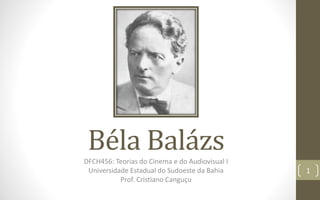 Béla BalázsDFCH456: Teorias do Cinema e do Audiovisual I
Universidade Estadual do Sudoeste da Bahia
Prof. Cristiano Canguçu
1
 
