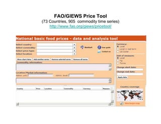 FAO/GIEWS Price Tool
(
(73 Countries, 905 commodity time series)
             ,               y          )
    http://www.fao.org/giews/pricetool/
 