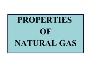 PROPERTIES  OF NATURAL GAS 