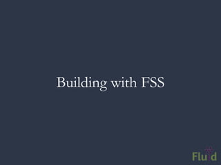 Building with FSS
 