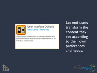 Let end-users
transform the
content they
see according
to their own
preferences
and needs.
 