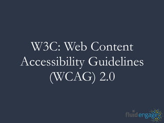 W3C: Web Content
Accessibility Guidelines
     (WCAG) 2.0
 