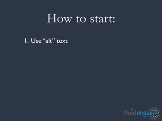 How to start:
1. Use “alt” text
 