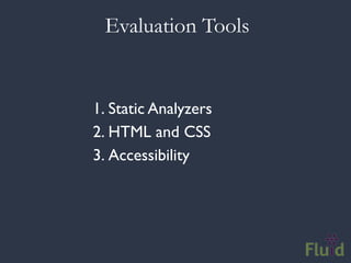 Evaluation Tools


1. Static Analyzers
2. HTML and CSS
3. Accessibility
 