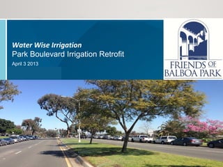 Water Wise Irrigation
Park Boulevard Irrigation Retrofit
April 3 2013

 