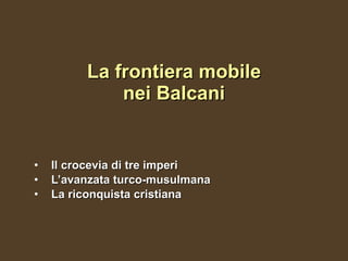 La frontiera mobile nei Balcani ,[object Object],[object Object],[object Object]