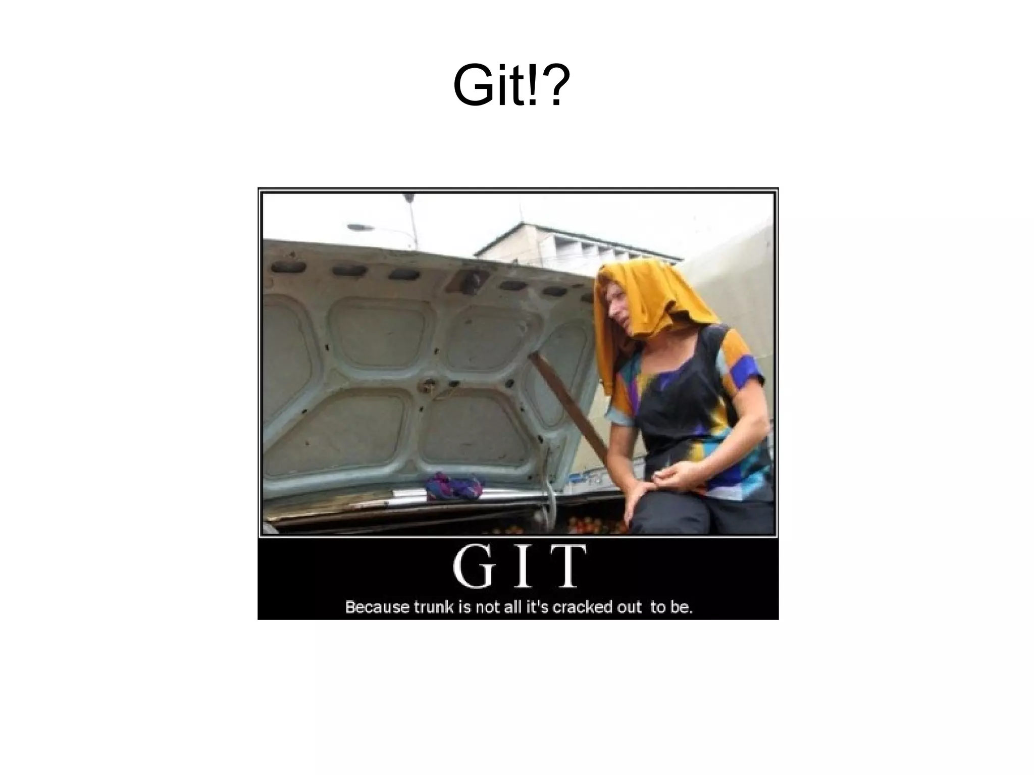 Git!?
 