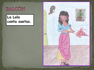 La Lola
canta saetas.
 
