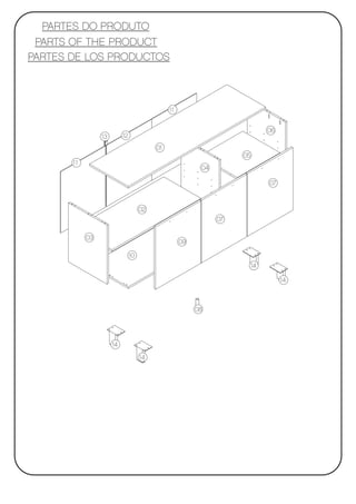 PARTES DO PRODUTO
 PARTS OF THE PRODUCT
PARTES DE LOS PRODUCTOS



                                               11


                                                                              06
                 13        12
                                          01
                                                                    05
       11
                                                          04

                                                                              07



                                     02
                                                               07

            03
                                                    09

                                10
                                                                         14

                                                                                   14



                                                         08




                      14
                                     14
 