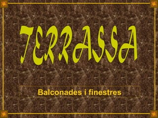 Balconades i finestres TERRASSA 