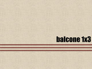 balcone 1x3
 