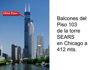 Balcones del Piso 103  de la torre SEARS  en Chicago a 412 mts. 