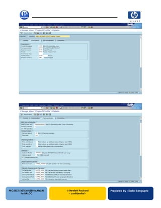 13/12/20028
PROJECT SYSTEM USER MANUAL
for BALCO
 Hewlett-Packard
- confidential -
Prepared by : Kallol Sengupta
 
