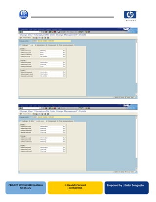 13/12/200222
PROJECT SYSTEM USER MANUAL
for BALCO
 Hewlett-Packard
- confidential -
Prepared by : Kallol Sengupta
 