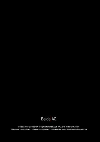 Balda Aktiengesellschaft • Bergkirchener Str. 228 • D-32549 Bad Oeynhausen
Telephone +49 (0)5734 922-0 • Fax +49 (0)5734 922-2604 • www.balda.de • E-mail info@balda.de
 