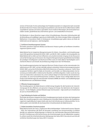 Konzernlagebericht




striction of Chemicals). Für die Lackieranlagen des Produktionsstandorts im malaysischen Ipoh verwendet
der Bereich Electronic Products überwiegend wasserlösliche Lacke. Bei den leicht entflammbaren Stoffen




                                                                                                                          BALDA-AKTIE
sorgt Balda für separate und sichere Lagerstätten. Durch moderne Filteranlagen, die kontinuierlich kon-
trolliert werden, gewährleistet das Unternehmen geruchs- und schadstoffarme Emissionen.

Die Mitarbeiter in diesen Bereichen tragen sichere Schutzkleidungen. Besondere Aufmerksamkeit gilt
der Behandlung und sorgfältigen Lagerung von Gefahrstoffen. Hier stehen etwaigen Risiken vorbeugende
Maßnahmen in besonderem Maße im Vordergrund. Umweltbelastungen gelten ebenso als Risiko der




                                                                                                                          BALDA GRUPPE
Gefahrstufe wie die Explosions- oder Brandgefahr.

| Zertifizierte Umweltmanagement-Systeme
Die beiden operativen Segmente Medical und Electronic Products greifen auf zertifizierte Umweltma-
nagement-Systeme zurück.

Balda Medical hat ein integriertes Managementsystem für Arbeits-, Gesundheits- und Umweltmanage-
ment (HSE) gemäß der Standards BS OHSAS 18001 und DIN EN 14001 installiert. Die Umweltpolitik von




                                                                                                                          LAGEBERICHT
Balda Medical zielt vor allem auf einen effizienten und umweltschonenden Umgang mit den Ressourcen
und auf die Verringerung von Emissionen. Das integrierte Managementsystem gewährleistet das Einhalten
der jeweiligen Umweltgesetze und Rechtsvorschriften sowie ein hohes Maß an Nachhaltigkeit und Si-
cherheit für Mensch und Umwelt. Die Zertifizierung erfolgte durch den TÜV Rheinland.

Das Umweltmanagementsystem des Segments Electronic Products basiert auf der internationalen Um-




                                                                                                                          JAHRESABSCHLUSS
weltschutznorm ISO 14001, auf dem ebenfalls weltweit verbreiteten Arbeitsschutzmanagementsystem
OHSAS 18001 und auf der EG-Richtlinie 2002/95/EG (Restriction of hazardous substances - RoHS). Diese
europäische Richtlinie regelt für Balda als Entwickler und Hersteller von Elektronikprodukten die Ver-
wendung von Gefahrstoffen in elektronischen Bauteilen und Elektronikgeräten. Zudem wurde das Seg-
ment von Underwriters Laboratories (UL), einem weltweit tätigen US-Unternehmen der Sicherheitswis-
senschaften, für seine Kunststoff-Komponenten zertifiziert. Darüber hinaus befolgt Balda Electronic
Products die Anforderungen des internationalen Standards SA8000, der Arbeits- und Sozialbedingungen




                                                                                                                          ANHANG KONZERN
für Mitarbeiterinnen und Mitarbeiter festlegt.

| Effizientes Energiemanagement
Das Umweltprogramm des Balda-Konzerns enthält strenge Vorgaben für alle Standorte der Unterneh-
mensgruppe für den effektiven und sparsamen Umgang mit Energie. Das Optimieren des Energiever-
brauchs - mit der Maßgabe, spürbare Reduzierungen durchzusetzen - trägt sowohl zum Umweltschutz
als auch zur Kosteneffizienz bei.

| Enge Einbindung der Kunden und Zulieferer
Die Kunden des Konzerns integrieren bei ihren Umweltprogrammen bereits seit Jahren den Systempartner
Balda. Das Umweltmanagement seiner Zulieferpartner kontrolliert Balda im Rahmen des Qualitätsma-
nagements regelmäßig durch eigene Audits oder durch die Einforderung von Selbstauskünften. Für Zu-
lieferer gelten somit ebenfalls die durchweg hohen Umweltstandards des Balda-Konzerns.

| Erhöhte betriebliche Sicherheitsstandards
Balda Medical besitzt den Status „Zugelassener Wirtschaftsbeteiligter“ (Authorized Economic Operator
– AEO). Das Unternehmen gilt damit als besonders zuverlässig und vertrauenswürdig. Es profitiert
deshalb von zahlreichen Vergünstigungen im Rahmen des internationalen Warenwirtschaftsverkehrs.
Die AEO-F Zertifizierung ist die höchste Version des Sicherheitssiegels, das die Zollbehörden vergeben.
Es umfasst sowohl die sicherheitsrelevanten Bedingungen des Status AEO-S (Security) als auch die zoll-
rechtlichen Vereinfachungen des Status AEO-C (Customs).




                                                                                                                   | 49
 