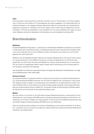 Quartalsbericht I/2011




           China
           China verzeichnete im ersten Quartal 2011 ein Wachstum des BIP von rund 9,7 Prozent (Vorjahr: 10,3 Prozent). Analysten
           waren im Schnitt von einem Anstieg um 9,5 Prozent gegenüber dem Vorjahr ausgegangen. In der Volksrepublik haben sich
           wichtige Frühindikatoren in den vergangenen Monaten abgeschwächt. Während im Industriesektor eine konjunkturelle Ver-
           langsamung zu beobachten ist, entwickelt sich der Konsum weiterhin robust. Im März betrug die Inflationsrate rund 4 Pro-
           zent (Vorjahr: 2,4 Prozent). Die Handelsbilanz in China entwickelte sich in den ersten drei Monaten 2011 negativ. Laut chine-
           sischer Zollbehörde verbuchte die Volksrepublik im Berichtszeitraum das erste Handelsdefizit seit Anfang 2004.



           Branchensituation
           MobileCom
           Der globale Mobiltelefonmarkt legt weiter zu. Insbesondere die multifunktionalen Mobiltelefone (Smartphones) verzeichneten
           im ersten Quartal 2011 rasante Wachstumsraten. Laut Marktforschungsinstitut Gartner stieg die Zahl der verkauften Geräte
           in den ersten drei Monaten 2011 auf rund 372 Millionen Einheiten. Das entspricht einem Zuwachs von rund 20 Prozent
           gegenüber dem ersten Quartal 2010.

           Marktführer unter den Mobiltelefon-Herstellern bleibt trotz schrumpfender Marktanteile Nokia. Der finnische Konzern verkauf-
           te im vierten Quartal 2010 rund 28,3 Millionen Smartphones und hatte einen Marktanteil von rund 28 Prozent (erstes
           Quartal 2010: rund 38,6 Prozent). Die zunehmende Beliebtheit der modernen Geräte beeinflusste auch im ersten Quartal
           2011 den Umsatz mit niedrigpreisigen Telefonen negativ. Günstige Tarife für Internetnutzung und neue Anwendungen auf
           den Smartphones verstärkten diese Entwicklung.

           Unter den Anbietern von Software für Handys gewinnt Android von Google weiter Marktanteile. Das Betriebssystem von Google
           wird laut Marktbeobachtern weiter kräftig zulegen.

           Electronic Products
           Die anziehende Konjunktur in Deutschland breitet sich zunehmend auf den Handel und die inländische Elektronikindustrie
           aus. Laut Branchenverband BITKOM verzeichneten rund 78 Prozent der Hightech-Firmen in Deutschland im ersten Quartal
           2011 steigende Umsätze im Vergleich zum Vorjahresquartal. Das Geschäftsklima in der Elektronikindustrie erreichte in den
           ersten drei Monaten 2011 ein neues Jahreshoch. Zur positiven Entwicklung trugen laut Experten neben der guten Wirtschafts-
           lage neue benutzerfreundliche Geräte wie Tablet-PC bei. Laut aktueller Umfrage des Branchenverbands BITKOM beurteilen
           die Unternehmen auch die Aussichten für das laufende Geschäftsjahr positiv.

           Medical
           Nach dem Zuwachs um 9,4 Prozent im Jahr 2010 setzte die deutsche Medizintechnikbranche im ersten Quartal 2011 ihren
           Aufwärtstrend fort. Laut Fachverband SPECTARIS werden die inländischen Medizintechnik-Hersteller auf Jahressicht ein Um-
           satzwachstum von 8 Prozent im Vergleich zum Vorjahr generieren. Die Stimmung unter den Medizintechnikproduzenten stieg
           laut aktueller Umfrage des Branchenspezialisten SPECTARIS auf ein neues Rekordniveau.

           Neben der anziehenden Binnennachfrage ist die Zunahme von Bestellungen aus dem Ausland verantwortlich für das Wachs-
           tum. Laut Experten soll sich der positive Trend aufgrund der weltweit anerkannten Innovationskraft deutscher Medizintechnik-
           Produzenten auch künftig fortsetzen.




6
 