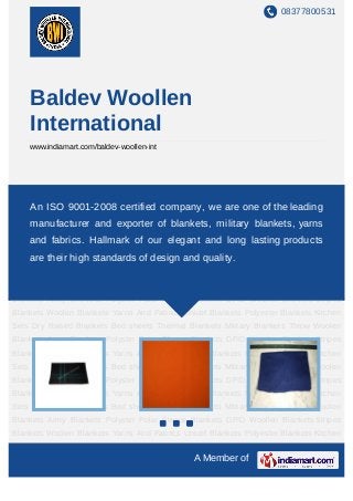08377800531




    Baldev Woollen
    International
    www.indiamart.com/baldev-woollen-int




Woolen Blankets Yarns And Fabrics Unicef Blankets Polyester Blankets Kitchen Sets Dry
Raised Blankets Bed sheets Thermal Blankets we are one of the leading
    An ISO 9001-2008 certified company, Military Blankets Throw Woolen
Blankets Army Blankets Polyster Polar Fleece Blankets DFID Woollen Blankets Stripes
    manufacturer and exporter of blankets, military blankets, yarns
Blankets Woolen Blankets Yarns And Fabrics Unicef Blankets Polyester Blankets Kitchen
    and fabrics. Hallmark of our elegant and long lasting products
Sets Dry Raised Blankets Bed sheets Thermal Blankets Military Blankets Throw Woolen
Blankets their high standards of design and quality.
    are Army Blankets Polyster Polar Fleece Blankets DFID Woollen Blankets Stripes
Blankets Woolen Blankets Yarns And Fabrics Unicef Blankets Polyester Blankets Kitchen
Sets Dry Raised Blankets Bed sheets Thermal Blankets Military Blankets Throw Woolen
Blankets Army Blankets Polyster Polar Fleece Blankets DFID Woollen Blankets Stripes
Blankets Woolen Blankets Yarns And Fabrics Unicef Blankets Polyester Blankets Kitchen
Sets Dry Raised Blankets Bed sheets Thermal Blankets Military Blankets Throw Woolen
Blankets Army Blankets Polyster Polar Fleece Blankets DFID Woollen Blankets Stripes
Blankets Woolen Blankets Yarns And Fabrics Unicef Blankets Polyester Blankets Kitchen
Sets Dry Raised Blankets Bed sheets Thermal Blankets Military Blankets Throw Woolen
Blankets Army Blankets Polyster Polar Fleece Blankets DFID Woollen Blankets Stripes
Blankets Woolen Blankets Yarns And Fabrics Unicef Blankets Polyester Blankets Kitchen
Sets Dry Raised Blankets Bed sheets Thermal Blankets Military Blankets Throw Woolen
Blankets Army Blankets Polyster Polar Fleece Blankets DFID Woollen Blankets Stripes
Blankets Woolen Blankets Yarns And Fabrics Unicef Blankets Polyester Blankets Kitchen
Sets Dry Raised Blankets Bed sheets Thermal Blankets Military Blankets Throw Woolen
                                              A Member of
 
