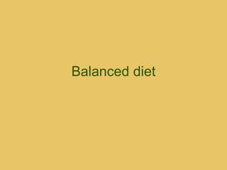 Balanced diet
 