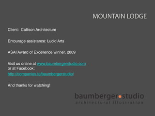 MOUNTAIN LODGE
Client: Callison Architecture

Entourage assistance: Lucid Arts

ASAI Award of Excellence winner, 2009

Vis...