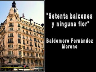 &quot;Setenta balcones y ninguna flor&quot; Baldomero Fernández  Moreno 